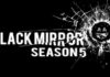 Black Mirror Season 5: Release date,Trailers and Everything We Know So Far